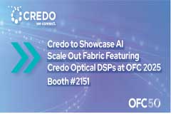 Credo 将携使用其Optical DSP 解决方案的可拓展的AI结构亮相OFC 2025
